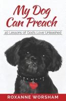 My Dog Can Preach: 40 Lessons of God's Love Unleashed