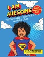 I Am Auesome Positive Affirmations for Autistic Girls: Autism Awareness Book