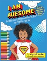 I Am Auesome Positive Affirmations for Autistic Girls : Autism Awareness Coloring Book