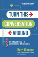 Turn This Conversation Around: The 4-Stage Process for Communication with Connection