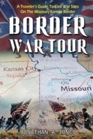 Border War Tour:  A Traveler's Guide to Civil War Sites on the Missouri/Kansas Border