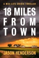 18 Miles from Town: A Midlife Crisis Thriller