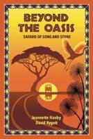 Beyond The Oasis: Safaris of Song and Stone