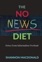 The No News Diet : Detox From Information Overload