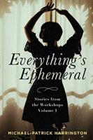 Everything's Ephemeral: Stories from the Workshops Volume I