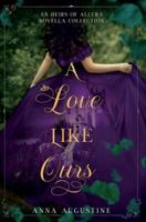 A Love Like Ours: An Heirs of Allura Novella Collection