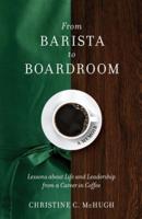 From Barista to Boardroom: Lessons about Life and Leadership from a Career in Coffee