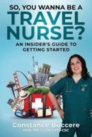 So, You Wanna Be A Travel Nurse?