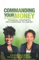 Commanding Your Money: Financial Prophetic Declarations To Live By