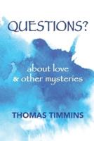 Questions?: about love and other mysteries