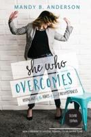 She Who Overcomes: Rising Out of the Ashes of Your Circumstances