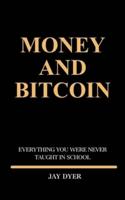 MONEY AND BITCOIN: Everything You Were Never Taught In School