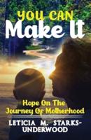 You Can Make It: Hope On The Journey Of Motherhood
