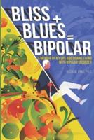 Bliss + Blues = Bipolar