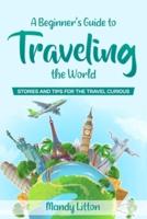 A Beginner's Guide To Traveling The World