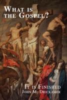 What Is the Gospel? It is Finished