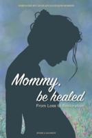 Mommy, Be Healed
