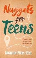 Nuggets for Teens: A Friendly Guide to Navigating Your Teens Years