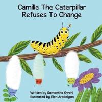 Camille The Caterpillar Refuses To Change