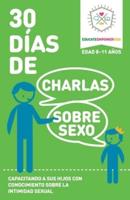 30 Dias de Charlas Sobre Sexo, edad 8-11 anos: Capacitando a sus hijos con conocimiento sobre la intimidad sexual