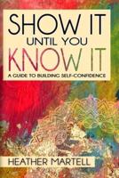 Show It Until You Know It: A Guide to Building Self-Confidence