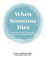 When Someone Dies: A Book about Death for Kids who are Curious or who are Experiencing a Death