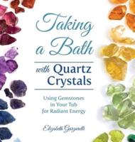 Taking a Bath with Quartz Crystals: Using Gemstones in Your Tub for Radiant Energy