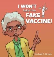 I Won't Take the Fake Vaccine!