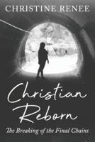Christian Reborn: The Breaking of the Final Chains