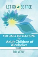 Let Go and Be Free: 100 Daily Reflections for Adult Children of Alcoholics
