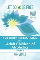 Let Go and Be Free - Large Print Edition: 100 Daily Reflections for Adult Children of Alcoholics