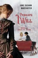 PERHAPS I WILL: (Book 2, Edie in Love Trilogy)