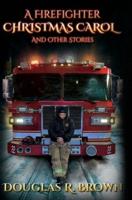 A Firefighter Christmas Carol and Other Stories