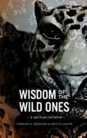 Wisdom of the Wild Ones: A Spiritual Narrative