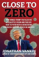 Close To Zero: How Donald Trump Fulfilled His Apocalyptic Vision and Paid His Debt to Putin With a Devastating Biological Warfare Attack on America