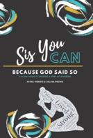 Sis, You Can Because God Said So