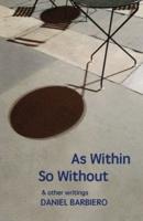 As Within So Without: & other writings