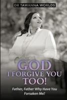 GOD I Forgive You Too