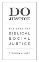 Do Justice: The Case for Biblical Social Justice