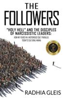 The Followers: "Holy Hell" and the Disciples of Narcissistic Leaders: How My Years in a Notorious Cult Parallel Today's Cultural Mania