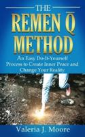 THE REMEN Q METHOD: An Easy Do-It-Yourself Process to Create Inner Peace and Change Your Reality