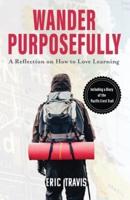 Wander Purposefully: A Reflection on How To Love Learning