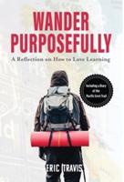 Wander Purposefully: A Reflection on How To Love Learning