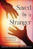 Saved by a Stranger: Life Changing Journeys of Transplant Patients