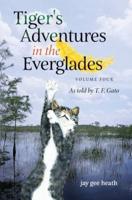 Tiger's Adventures in the Everglades   Volume Four : As told by T. F. Gato
