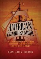 American Conquistador: An action-adventure that is more Robin Hood than Robin Hood. And the story is TRUE!