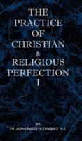 The Practice of Christian and Religious Perfection Vol I