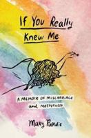 If You Really Knew Me: A Memoir of Miscarriage and Motherhood