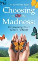 Choosing to Stop the Madness: Overcoming Toxic Family Patterns
