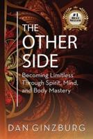 The Other Side: Becoming Limitless Through Spirit, Mind and Body MASTERY